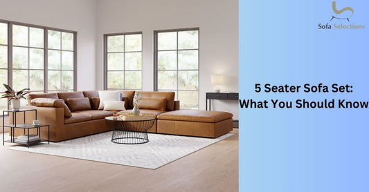 5 Seater Sofa Set: What You Should Know