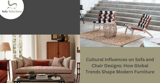 Cultural Influences on Sofa and Chair Designs: How Global Trends Shape Modern Furniture