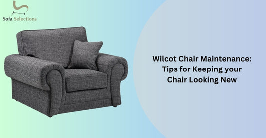 Wilcot Chair Maintenance: Tips for Keeping your Chair Looking New