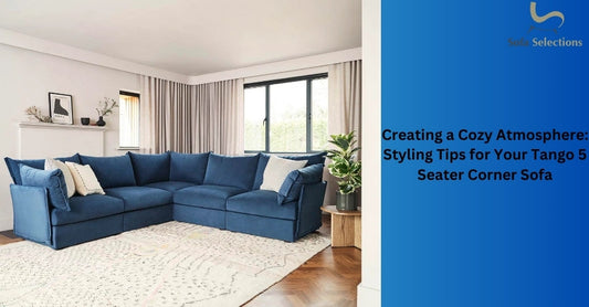 Creating a Cozy Atmosphere: Styling Tips for Your Tango 5 Seater Corner Sofa