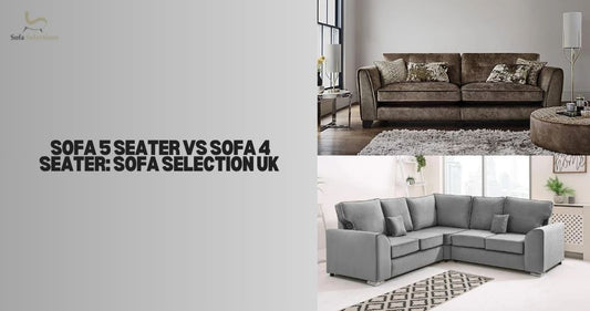 Sofa 5 Seater vs Sofa 4 Seater: Sofa Selection UK