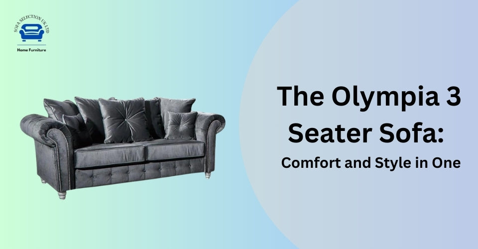 The Olympia 3 Seater Sofa: Comfort and Style in One