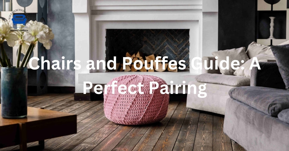 Chairs and Pouffes Guide: A Perfect Pairing