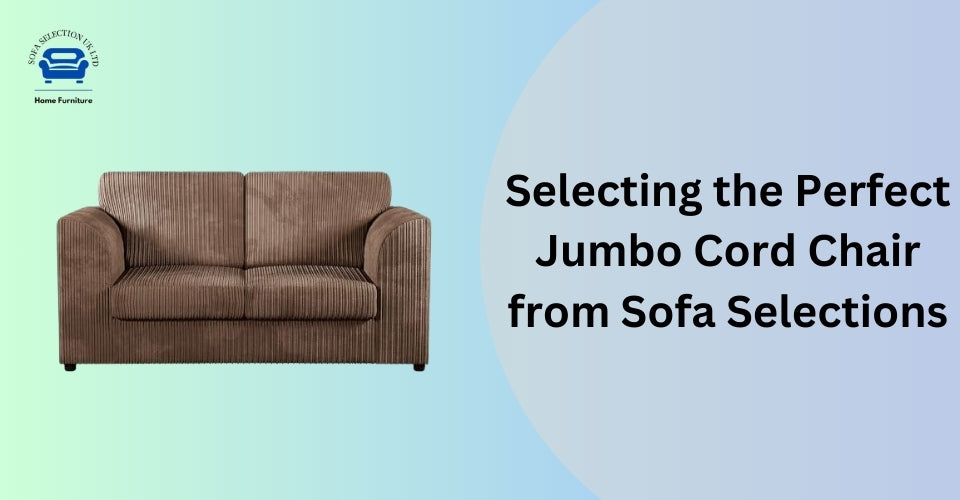 Selecting the Perfect Jumbo Cord Chair from Sofa Selections