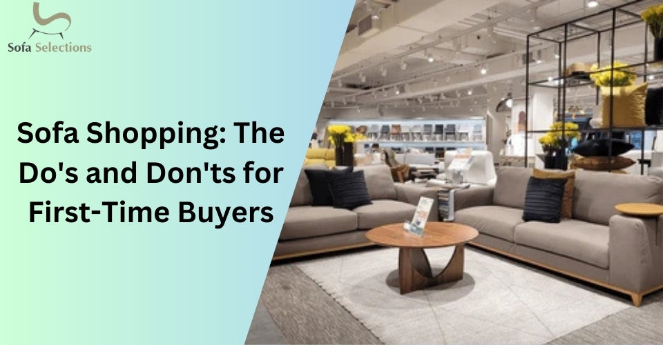 Sofa Shopping: The Do's and Don'ts for First-Time Buyers