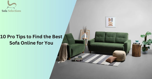 10 Pro Tips to Find the Best Sofa Online for You