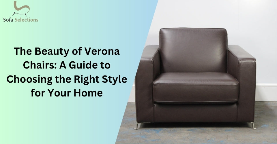 The Beauty of Verona Chairs: A Guide to Choosing the Right Style for Your Home