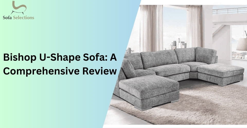 Bishop U-Shape Sofa: A Comprehensive Review