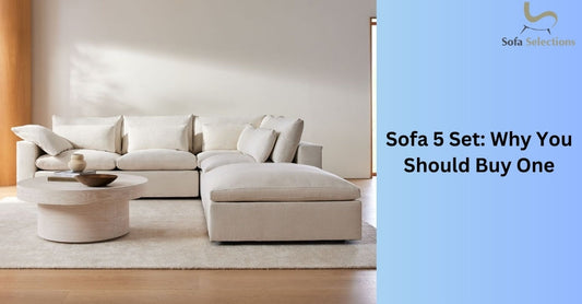 Sofa 5 Set: Why You Should Buy One