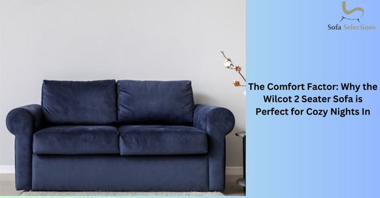 The Comfort Factor: Why the Wilcot 2 Seater Sofa is Perfect for Cozy Nights In