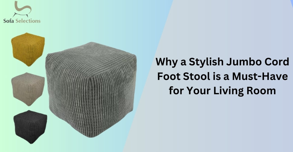 Why a Stylish Jumbo Cord Foot Stool is a Must-Have for Your Living Room