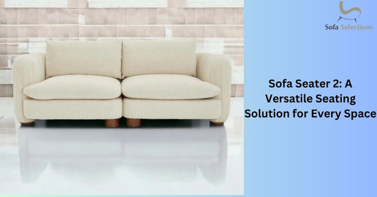 Sofa Seater 2: A Versatile Seating Solution for Every Space