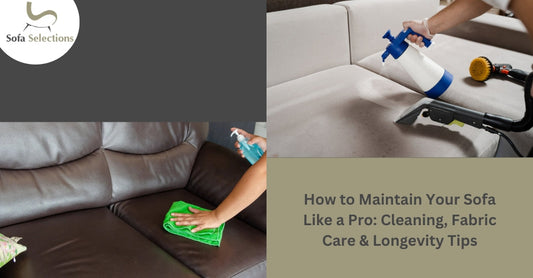 How to Maintain Your Sofa Like a Pro: Cleaning, Fabric Care & Longevity Tips