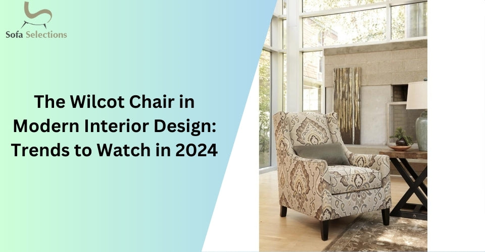 The Wilcot Chair in Modern Interior Design: Trends to Watch in 2024