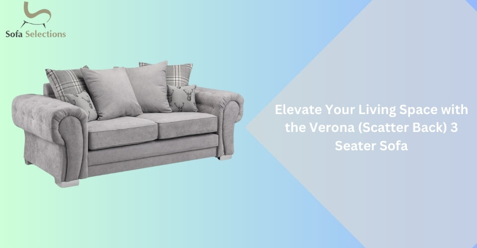 Elevate Your Living Space with the Verona (Scatter Back) 3 Seater Sofa