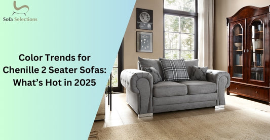 Color Trends for Chenille 2 Seater Sofas: What’s Hot in 2025