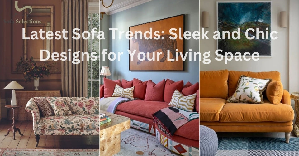 Latest Sofa Trends: Sleek and Chic Designs for Your Living Space