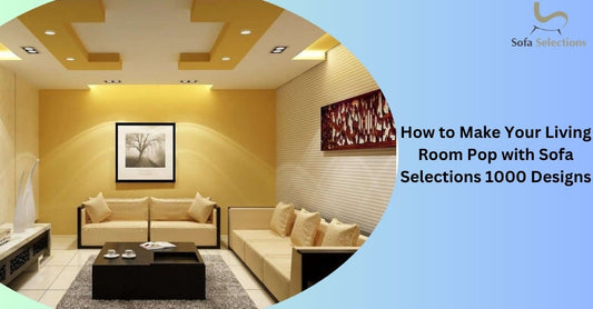 How to Make Your Living Room Pop with Sofa Selections 1000 Designs
