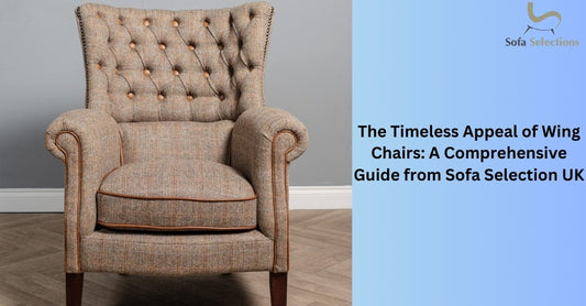 The Timeless Appeal of Wing Chairs: A Comprehensive Guide from Sofa Selection UK