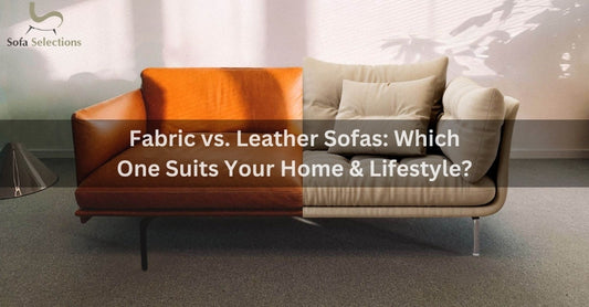 Fabric vs. Leather Sofas: Which One Suits Your Home & Lifestyle?