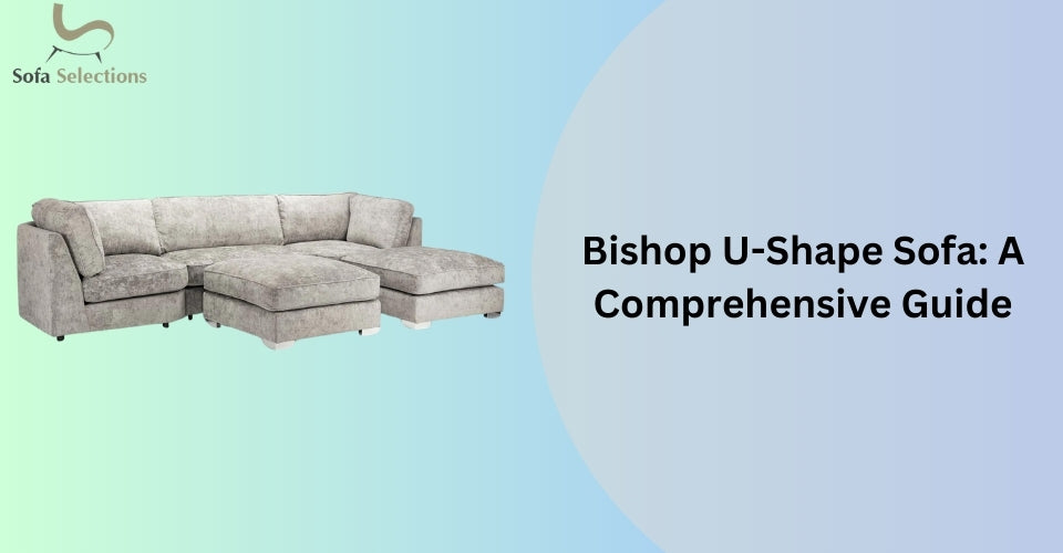 Bishop U-Shape Sofa: A Comprehensive Guide