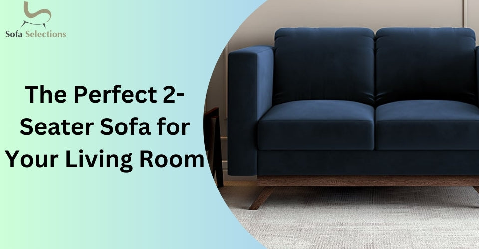 The Perfect 2-Seater Sofa for Your Living Room