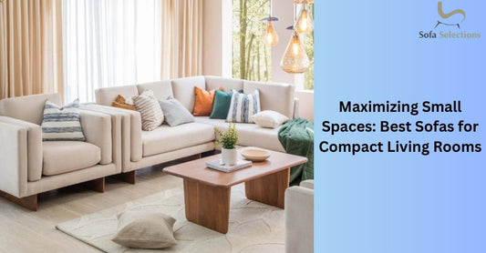 Maximizing Small Spaces: Best Sofas for Compact Living Rooms