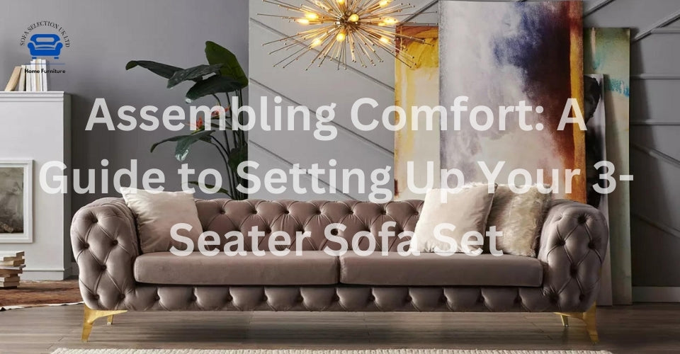 Assembling Comfort: A Guide to Setting Up Your 3-Seater Sofa Set