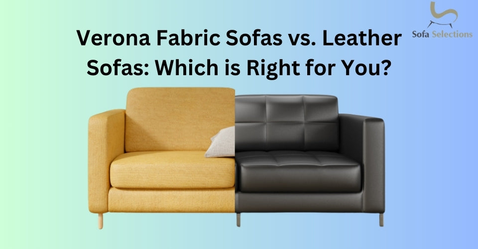 Verona Fabric Sofas vs. Leather Sofas: Which is Right for You?