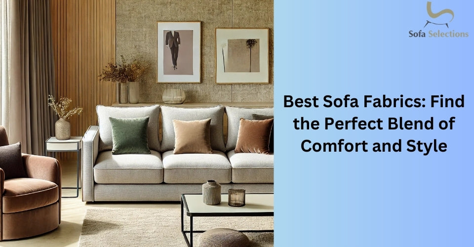 Best Sofa Fabrics: Find the Perfect Blend of Comfort and Style