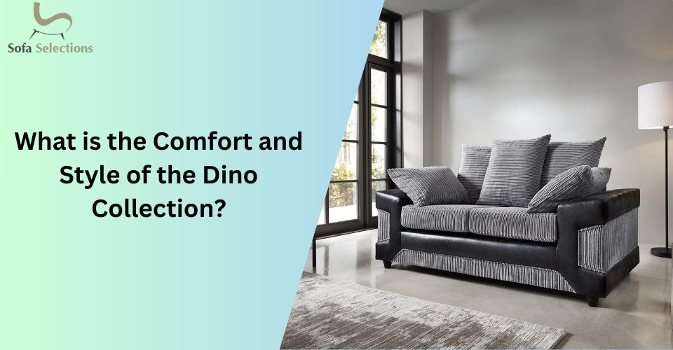 What is the Comfort and Style of the Dino Collection?