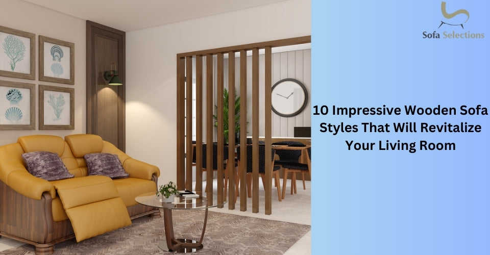 10 Impressive Wooden Sofa Styles That Will Revitalize Your Living Room