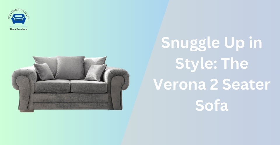 Snuggle Up in Style: The Verona 2 Seater Sofa