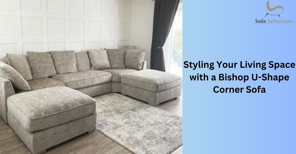 Styling Your Living Space with a Bishop U-Shape Corner Sofa