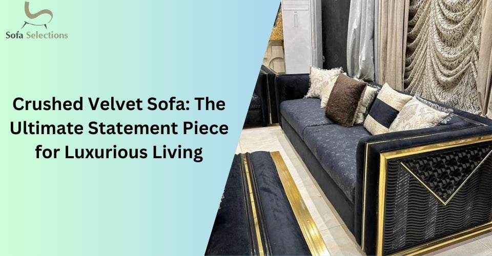 Crushed Velvet Sofa: The Ultimate Statement Piece for Luxurious Living