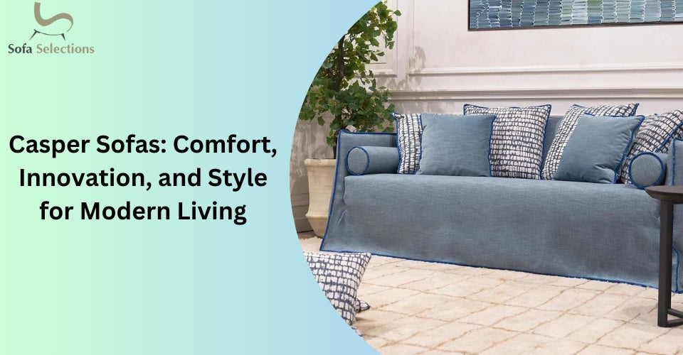 Casper Sofas: Comfort, Innovation, and Style for Modern Living