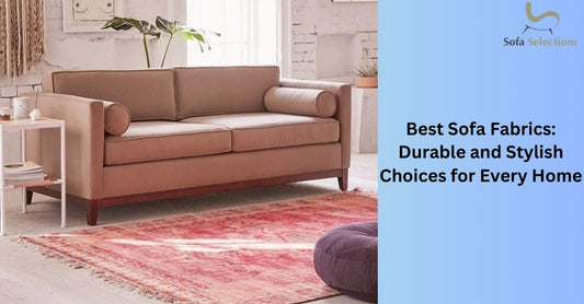 Best Sofa Fabrics: Durable and Stylish Choices for Every Home