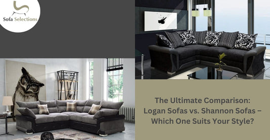 The Ultimate Comparison: Logan Sofas vs. Shannon Sofas – Which One Suits Your Style?
