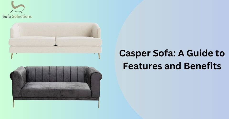 Casper Sofa: A Guide to Features and Benefits