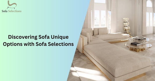 Discovering Sofa Unique Options with Sofa Selections