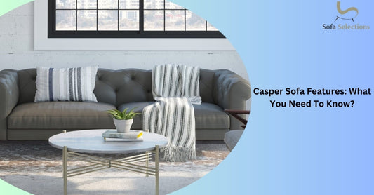 Casper Sofa Features: What You Need To Know?