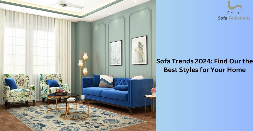 Sofa Trends 2024: Find Our the Best Styles for Your Home