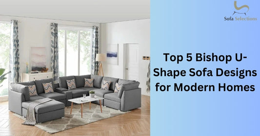 Top 5 Bishop U-Shape Sofa Designs for Modern Homes