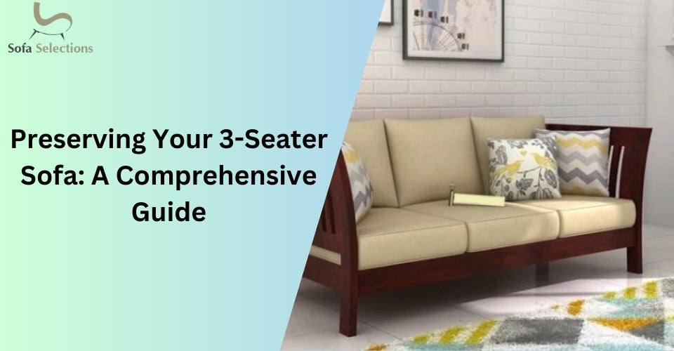 Preserving Your 3-Seater Sofa: A Comprehensive Guide