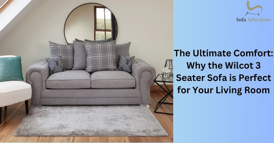 The Ultimate Comfort: Why the Wilcot 3 Seater Sofa is Perfect for Your Living Room