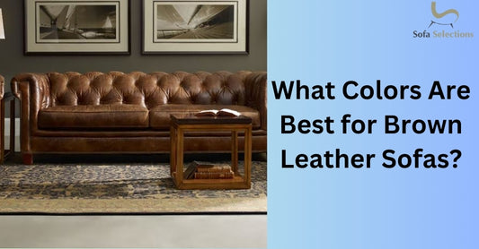 What Colors Are Best for Brown Leather Sofas?