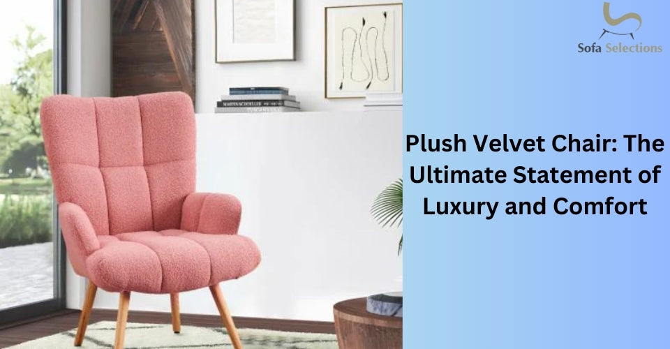 Plush Velvet Chair: The Ultimate Statement of Luxury and Comfort