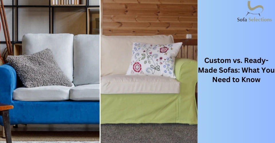 Custom vs. Ready-Made Sofas: What You Need to Know